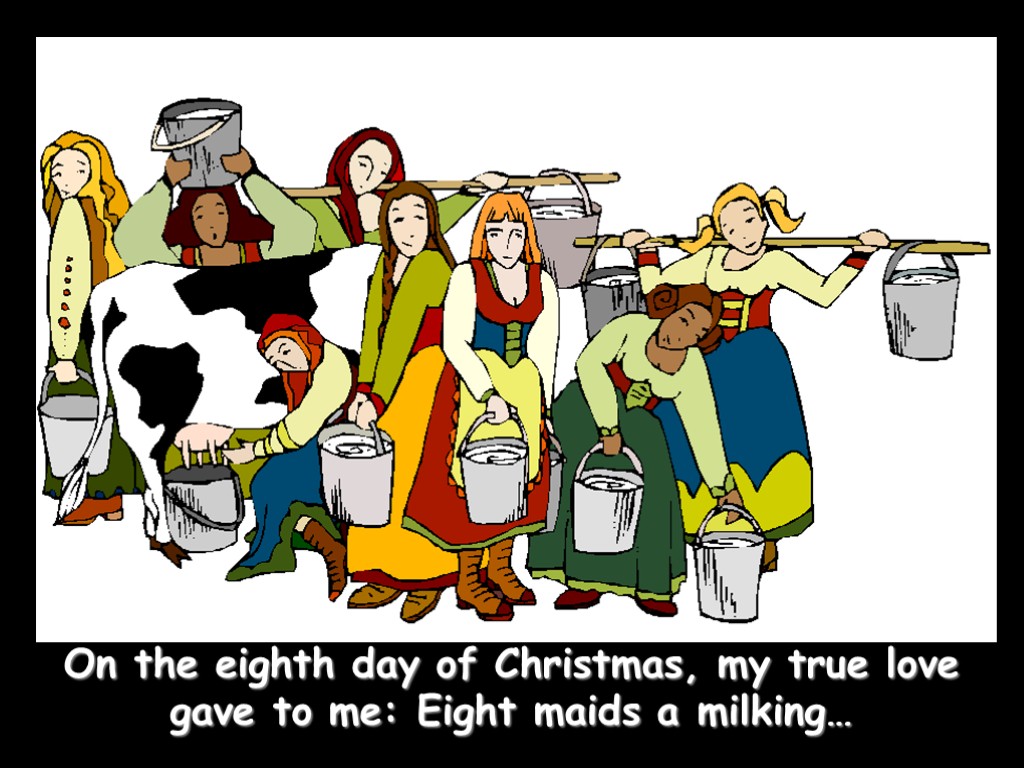 On the eighth day of Christmas, my true love gave to me: Eight maids